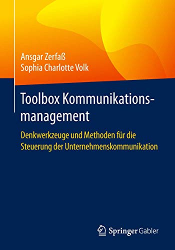Toolbox Kommunikationsmanagement: Denkwerkzeuge und Methoden für die Steuerung der Unternehmenskommunikation von Springer